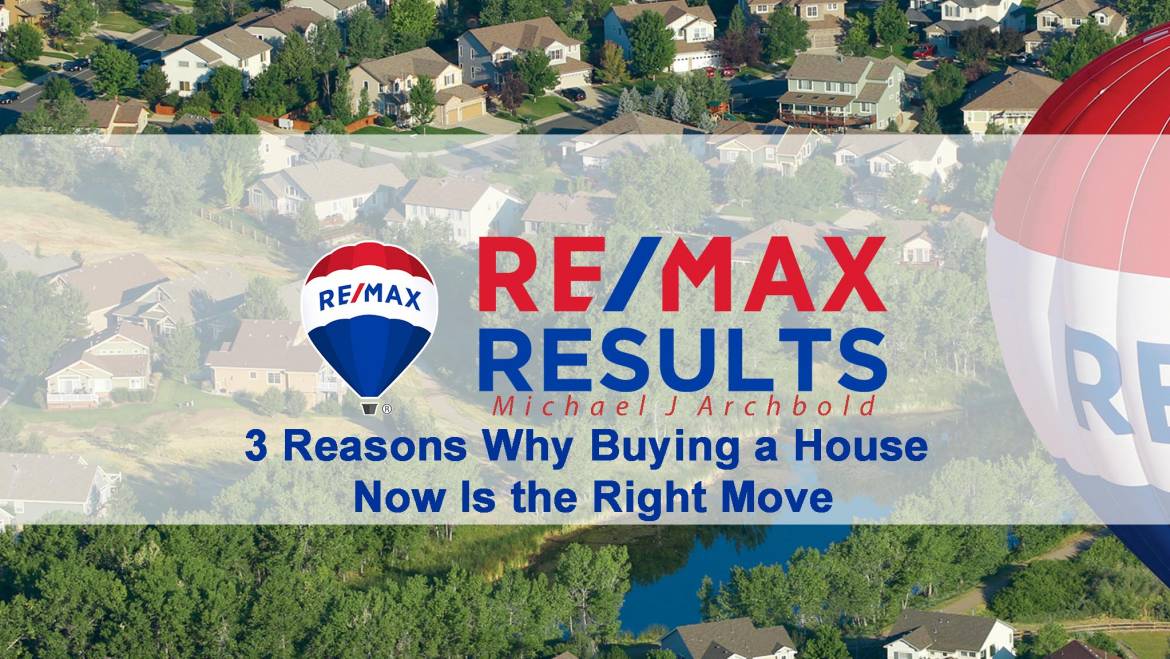 3 Reasons Why Buying a House Now Is the Right Move