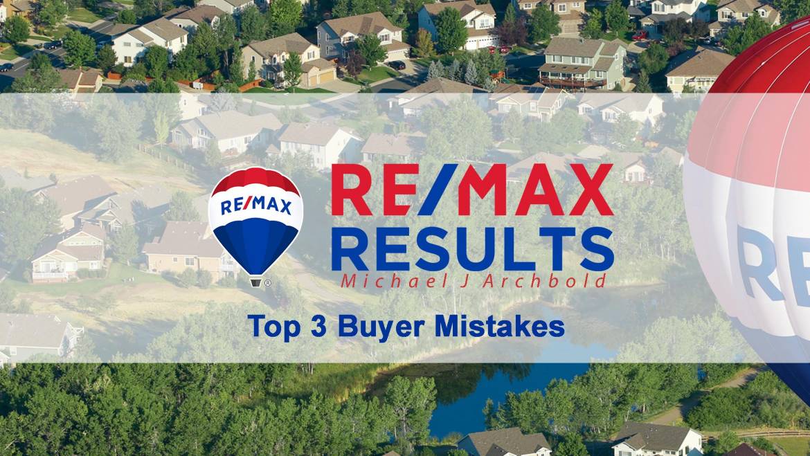 Top 3 Buyer Mistakes When Purchasing a Home