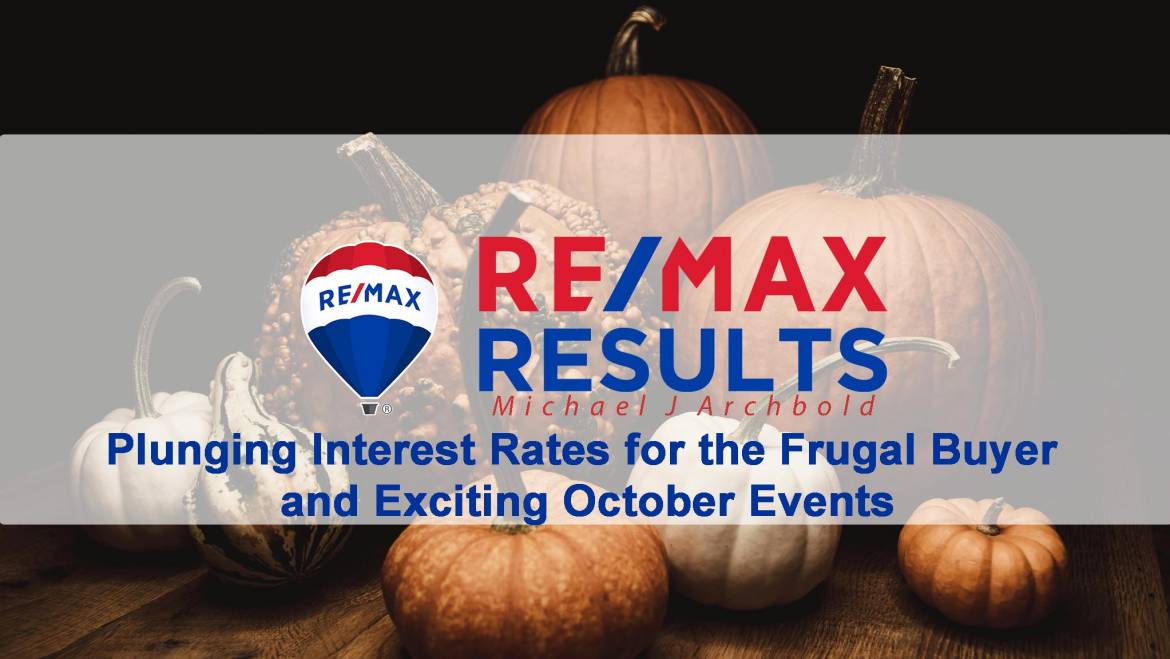 Plunging Interest Rates For the Frugal Buyer and Exciting October Events